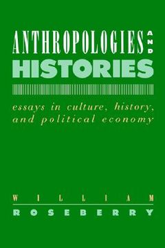 portada anthropologies and histories: essays in culture, history, and political economy