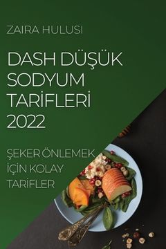portada Dash DüŞük Sodyum Tarİflerİ 2022: Şeker Önlemek İçİn Kolay Tarİfler (in Turco)