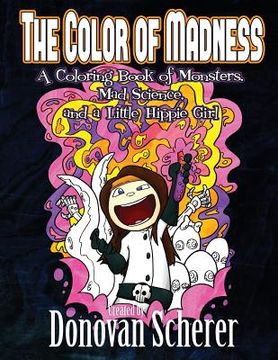 portada The Color of Madness: A Coloring Book of Monsters, Mad Science, and a Little Hippie Girl (en Inglés)