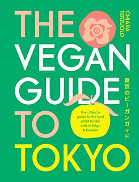 portada The Vegan Guide to Tokyo: The Ultimate Guide to the Best Plant-Based Eats in Tokyo and Beyond (en Inglés)