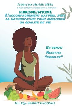portada Fibrome/Myome: L'accompagnement naturel avec la naturopathie pour améliorer sa qualité de vie (en Francés)