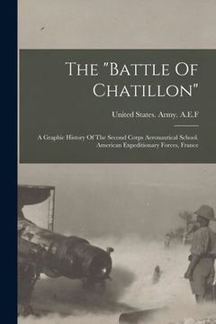 portada The "battle Of Chatillon": A Graphic History Of The Second Corps Aeronautical School. American Expeditionary Forces, France (en Inglés)