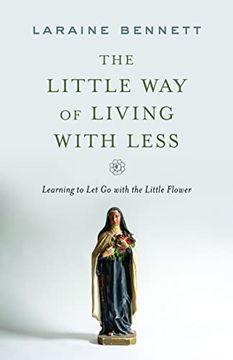 portada The Little way of Living With Less: Learning to let go With the Little Flower (en Inglés)