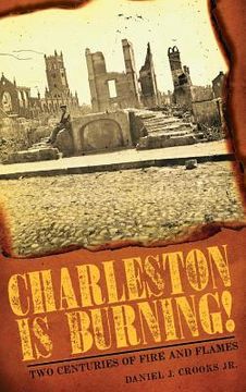 portada Charleston Is Burning!: Two Centuries of Fire and Flames (en Inglés)