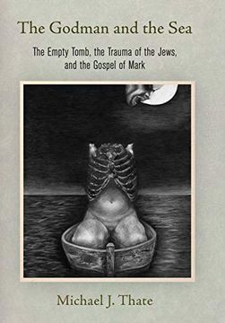 portada The Godman and the Sea: The Empty Tomb, the Trauma of the Jews, and the Gospel of Mark (Divinations: Rereading Late Ancient Religion) (en Inglés)