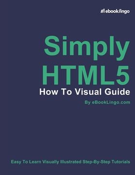 Simply HTML5: How To Visual Guide (en Inglés)