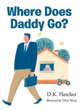 portada Where Does Daddy Go? (en Inglés)