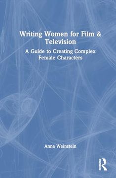 portada Writing Women for Film & Television: A Guide to Creating Complex Female Characters 