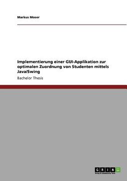 portada implementierung einer gui-applikation zur optimalen zuordnung von studenten mittels java/swing (en Inglés)