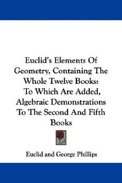portada euclid's elements of geometry, containing the whole twelve books: to which are added, algebraic demonstrations to the second and fifth books