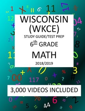 portada 6th Grade WISCONSIN WKCE, 2019 MATH, Test Prep: : 6th Grade WISCONSIN KNOWLEDGE and CONCEPTS EXAMINATION TEST 2019 MATH Test Prep/Study Guide