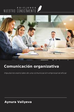 Comunicación organizativa. Impulsores esenciales de una comunicación empresarial eficaz