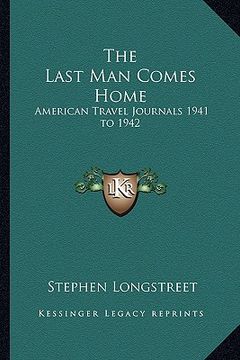 portada the last man comes home: american travel journals 1941 to 1942 (in English)