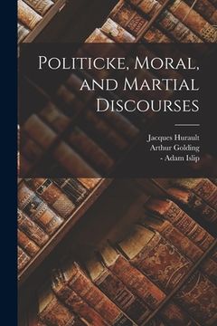 portada Politicke, Moral, and Martial Discourses (en Inglés)