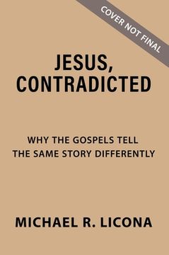 portada Jesus, Contradicted: Why the Gospels Tell the Same Story Differently
