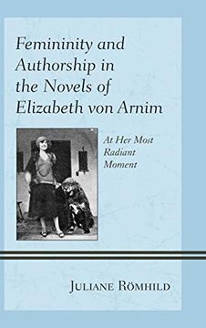 portada Femininity and Authorship in the Novels of Elizabeth von Arnim: At her Most Radiant Moment (en Inglés)