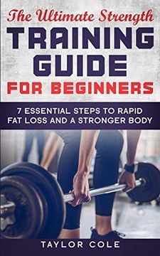 portada The Ultimate Strength Training Guide for Beginners: 7 Essential Keys to Rapid fat Loss and a Stronger Body (en Inglés)