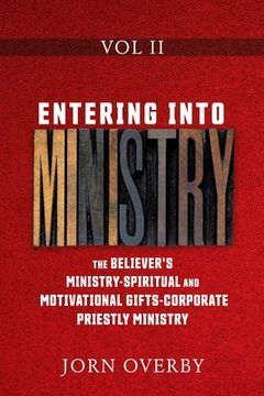 portada Entering Into Ministry vol ii: The Believer'S Ministry - Spiritual and Motivational Gifts - Corporate Priestly Ministry (2) (en Inglés)