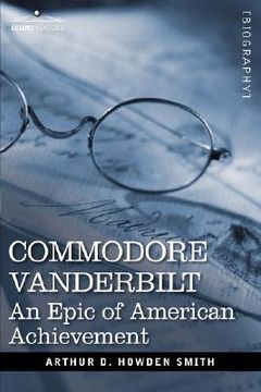 portada commodore vanderbilt: an epic of american achievement (en Inglés)