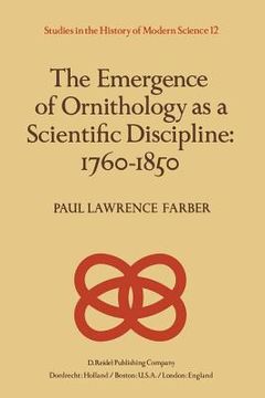 portada The Emergence of Ornithology as a Scientific Discipline: 1760-1850 (en Inglés)