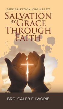 portada Salvation by Grace Through Faith: True Salvation Who has It? (en Inglés)