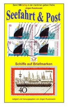 portada Seefahrt und Post - Schiffe auf Briefmarken: Band 100-farbig in der maritimen gelben Reihe bei Juergen Ruszkowski