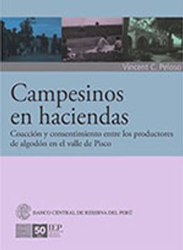 portada Campesinos en Haciendas. Coacción y Consentimiento Entre los Productores de Algodón en el Valle de Pisco (in Spanish)