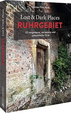 portada Bruckmann Dark Tourism Guide? Lost & Dark Places Ruhrgebiet: 33 Vergessene, Verlassene und Unheimliche Orte. Düstere Geschichten und Exklusive Einblicke. Inkl. Anfahrtsbeschreibungen. (en Alemán)