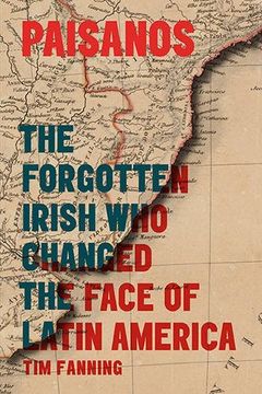 portada Paisanos: The Forgotten Irish Who Changed the Face of Latin America
