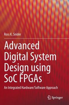 portada Advanced Digital System Design Using Soc FPGAs: An Integrated Hardware/Software Approach 