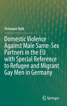 portada Domestic Violence Against Male Same-Sex Partners in the EU with Special Reference to Refugee and Migrant Gay Men in Germany (en Inglés)