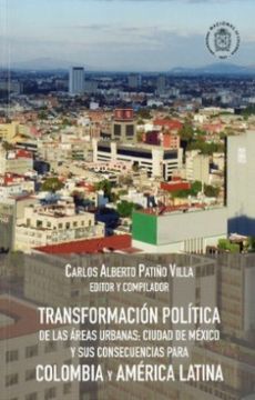 portada Transformación Política de las Áreas Urbanas: Ciudad de México y sus Consecuencias Para Colombia y América Latina (in Spanish)