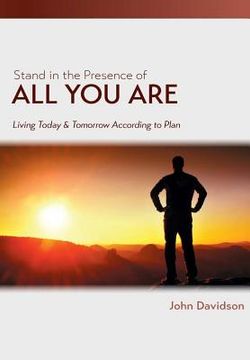 portada Stand in the Presence of All You Are: Living Today and Tomorrow According to Plan (en Inglés)