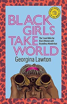 portada Black Girls Take the World: The Travel Bible for Black Women With a Severe Case of Wanderlust (Girls Guide to the World) 