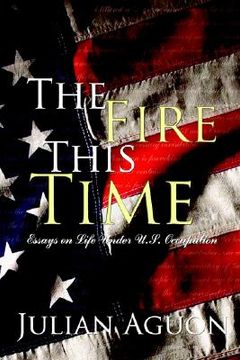 portada the fire this time: essays on life under us occupation