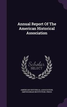 portada Annual Report Of The American Historical Association (in English)