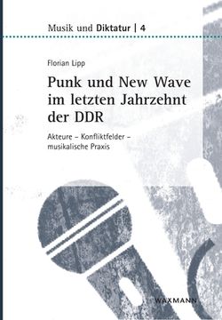 portada Punk und New Wave im letzten Jahrzehnt der DDR: Akteure - Konfliktfelder - musikalische Praxis (en Alemán)