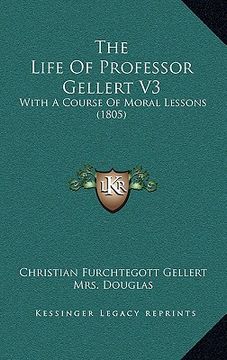 portada the life of professor gellert v3: with a course of moral lessons (1805) (in English)