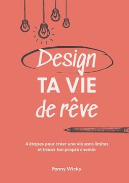 portada Design ta vie de rêve: 4 étapes pour créer une vie sans limites et tracer ton propre chemin (en Francés)