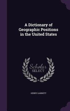 portada A Dictionary of Geographic Positions in the United States