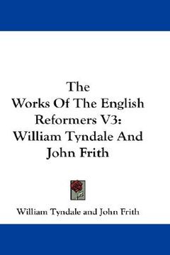portada the works of the english reformers v3: william tyndale and john frith