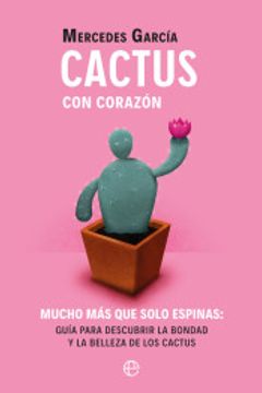 portada Cactus con Corazón: Mucho más que Solo Espinas. Guía Para Descubrir la Bondad y la Belleza de los Cactus