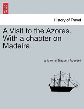 portada a visit to the azores. with a chapter on madeira. (en Inglés)