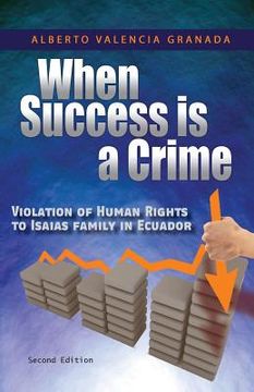 portada When Success is a Crime: Violation of Human Rights to Isaias Family in Ecuador (en Inglés)