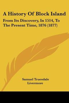portada a history of block island: from its discovery, in 1514, to the present time, 1876 (1877) (en Inglés)