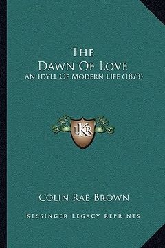 portada the dawn of love: an idyll of modern life (1873) (en Inglés)