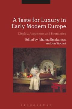 portada A Taste for Luxury in Early Modern Europe: Display, Acquisition and Boundaries (en Inglés)