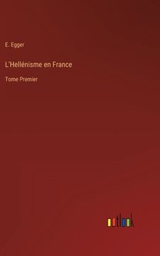 portada L'Hellénisme en France: Tome Premier (en Francés)