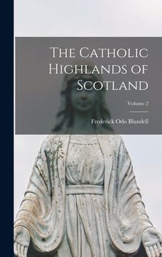 portada The Catholic Highlands of Scotland; Volume 2 (en Inglés)
