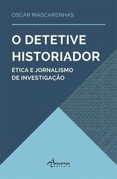 portada O detective historiador tica e jornalismo de investigação